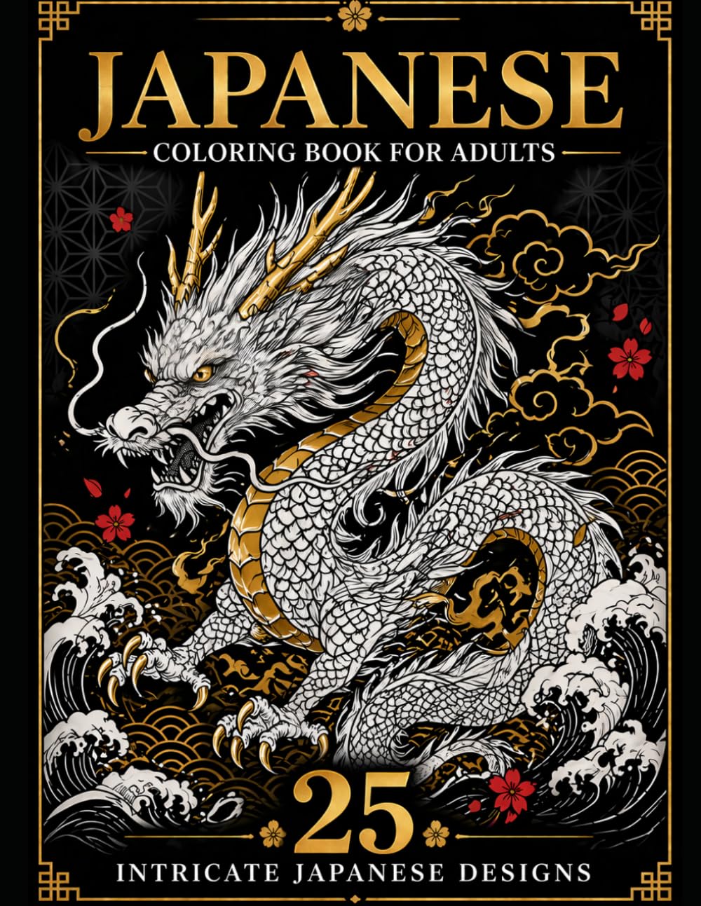 Japanese Coloring Book for Adults: 25 Intricate Japanese Designs Featuring Dragons, Samurai, Geisha, Yokai, Waves, and Traditional Patterns for Relaxation and Stress Relief