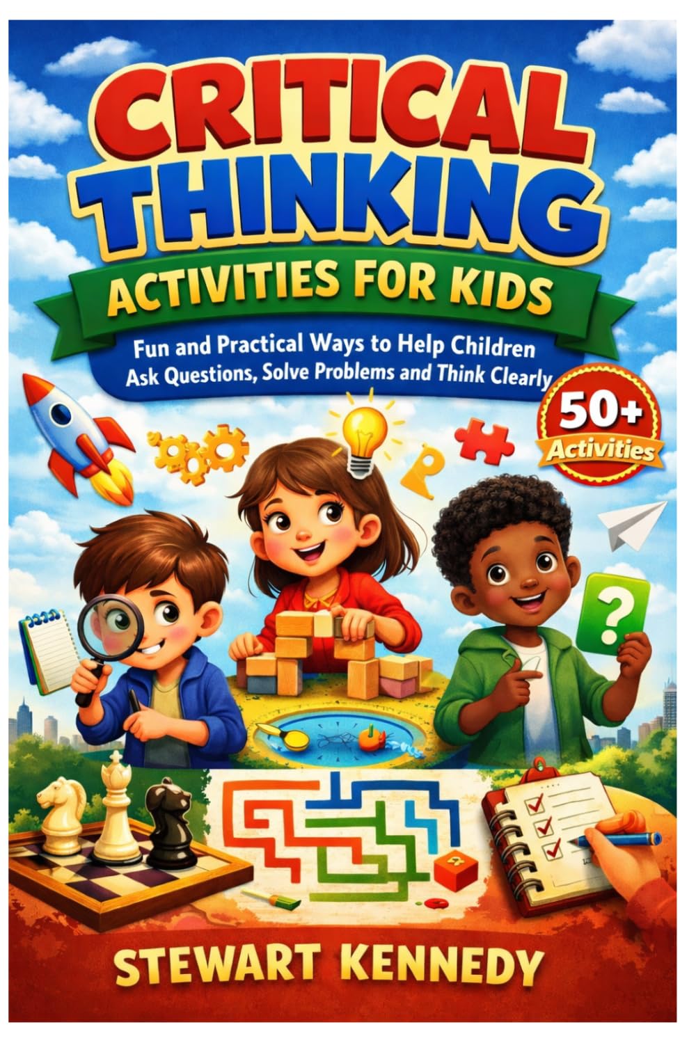 Critical Thinking Activities for Kids: Fun and Practical Ways to Help Children Ask Questions, Solve Problems and Think Clearly (Everyday Transformation Series)