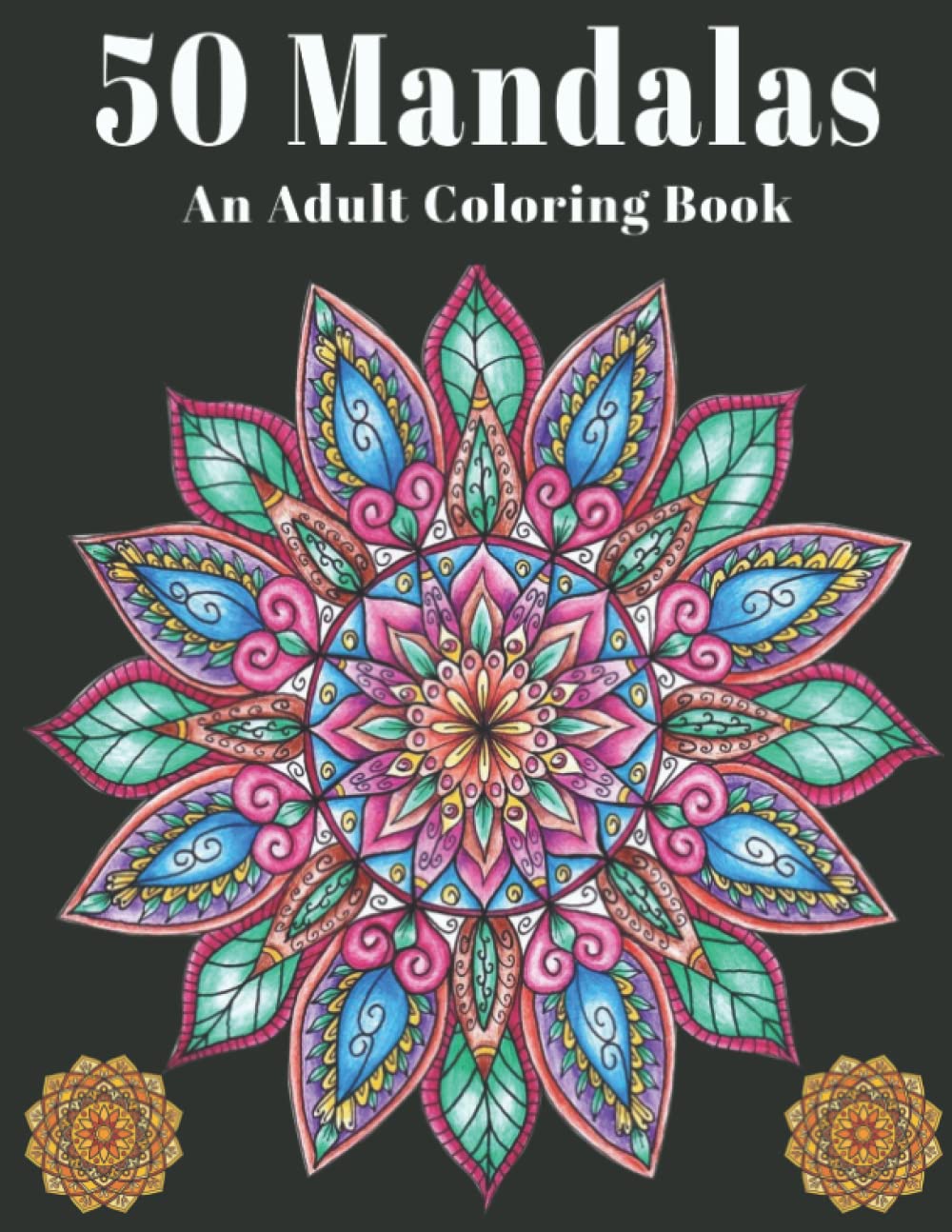 50 Mandalas: an Adult Colouring Book: This colouring book features hand-drawn mandala patterns for adults. (Mandala Corner colouring books)