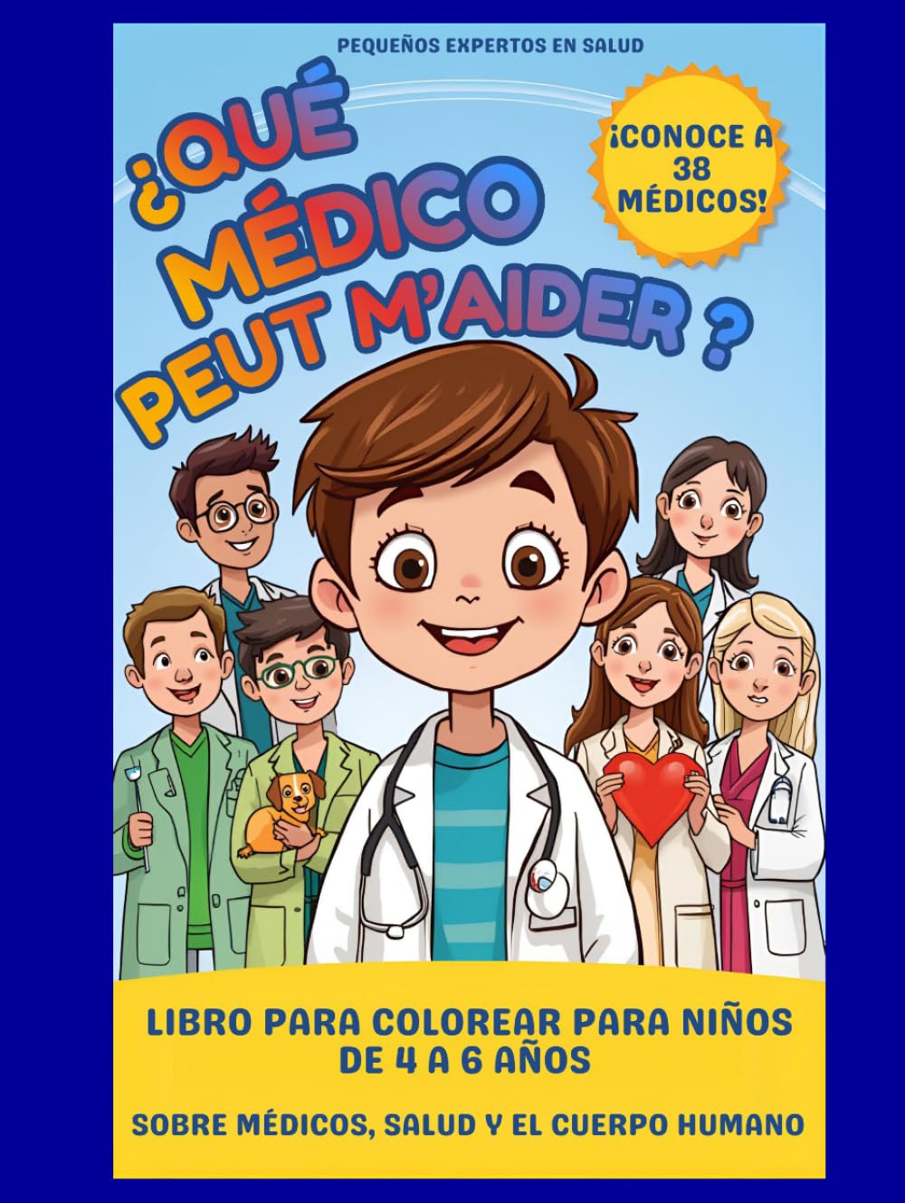 ¿Qué médico puede ayudarme?: Libro para colorear para niños de 4 a 6 años sobre médicos, salud y el cuerpo humano (Pequeños Expertos en Salud)