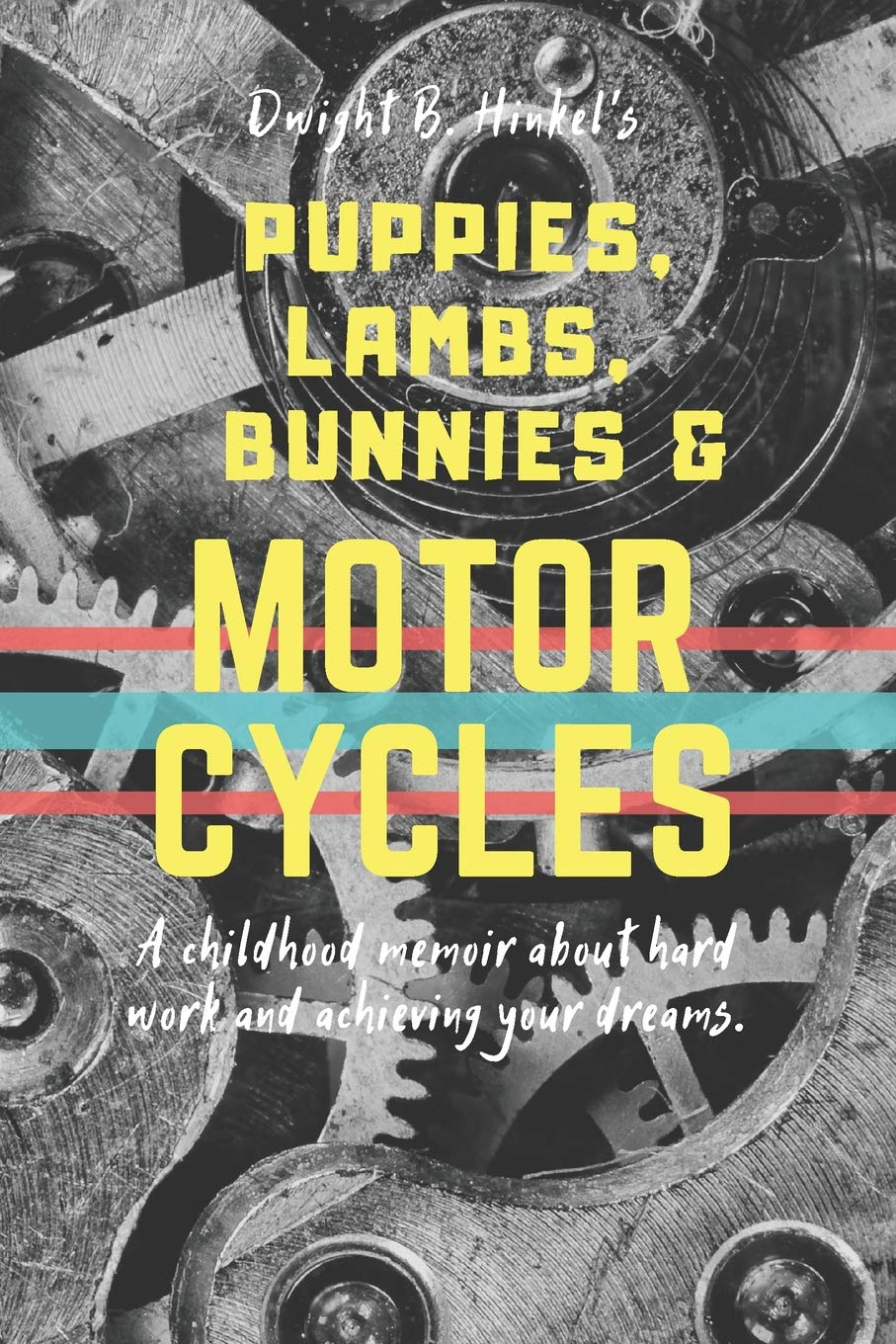Puppies, Lambs, Bunnies & Motorcycles: A childhood memoir about hard work and achieving your dreams.