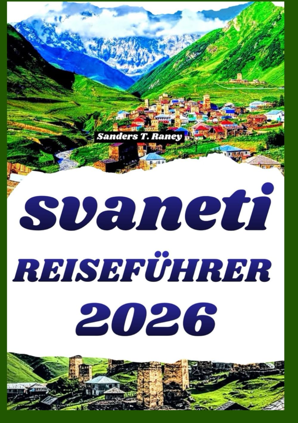 SVANETI REISEFÜHRER 2026: Reiserouten, lokale Erlebnisse und verborgene Schätze für unvergessliche Bergabenteuer