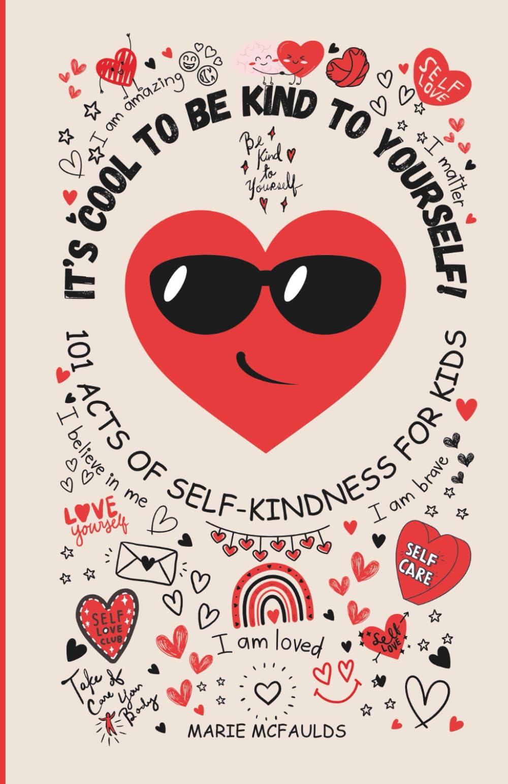 IT'S COOL TO BE KIND TO YOURSELF!: 101 ACTS OF SELF KINDNESS FOR KIDS - (COLOUR EDITION) (THE COOL KIDS CLUB)