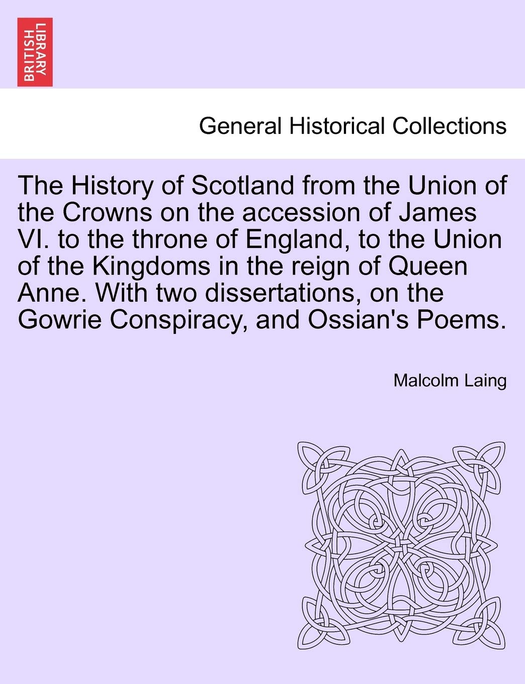 The History of Scotland from the Union of the Crowns on the Accession of James VI. to the Throne of England, to the Union of the Kingdoms in the Reign of Queen Anne. Vol. I, Second Edition.