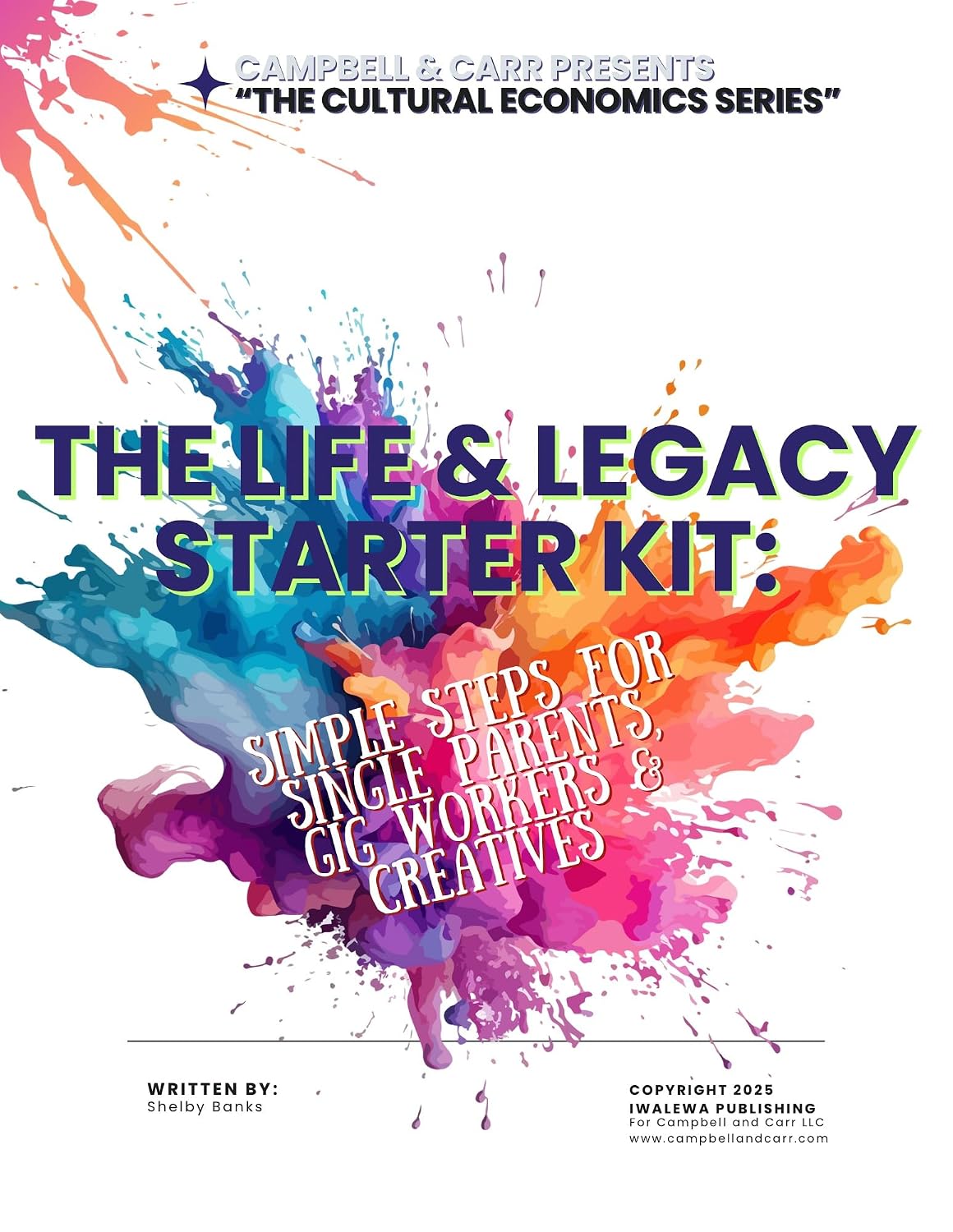 THE LIFE AND LEGACY STARTER KIT: SIMPLE STEPS FOR SINGLE PARENTS, GIG WORKERS & CREATIVES (The Cultural Economics Series: Tools to Own Your Life, Legacy & Money)