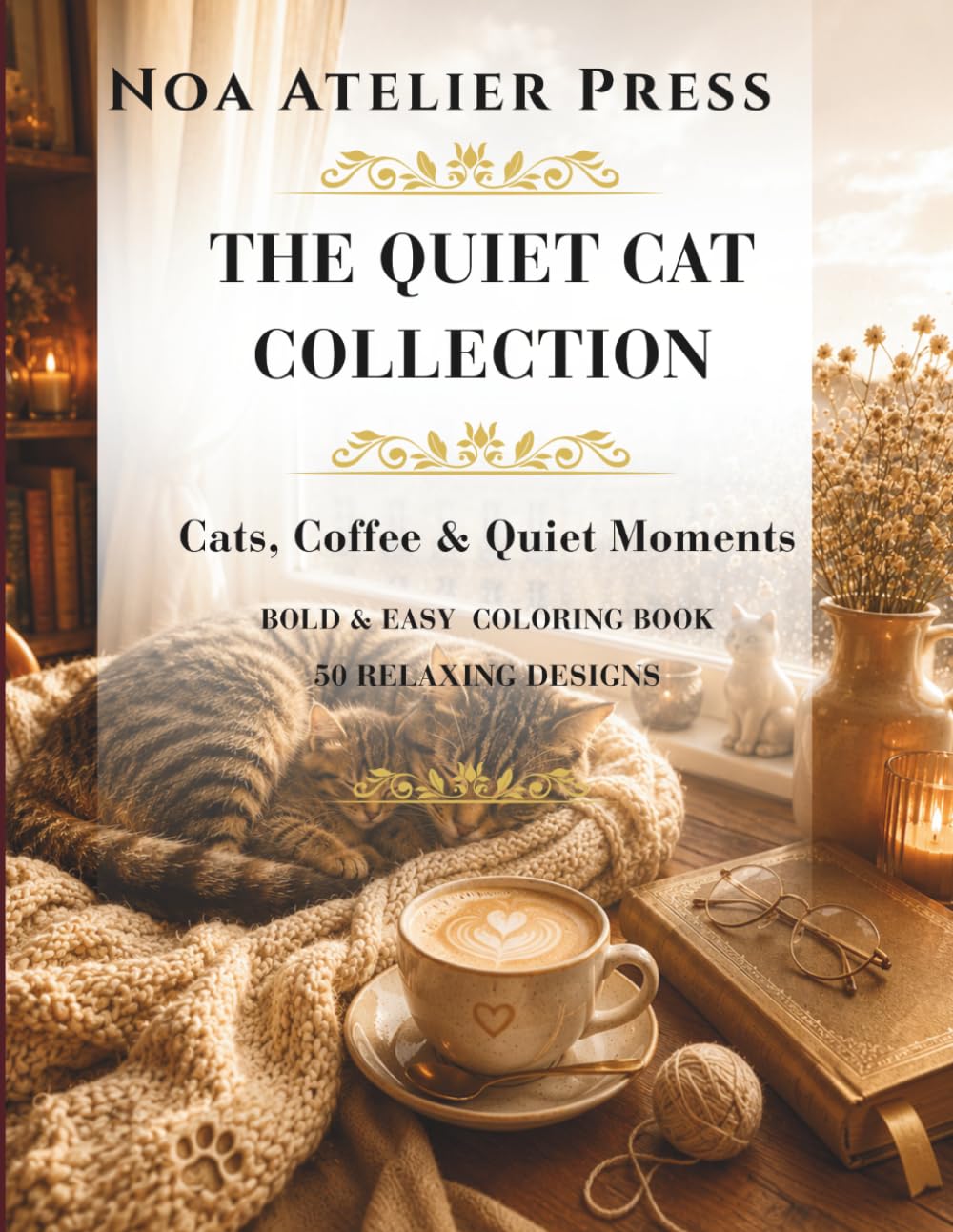 The Quiet Cat Collection: Cats, Coffee & Quiet Moments – Bold & Easy Coloring Book for Adults, Seniors & Teens with 50 Relaxing Designs