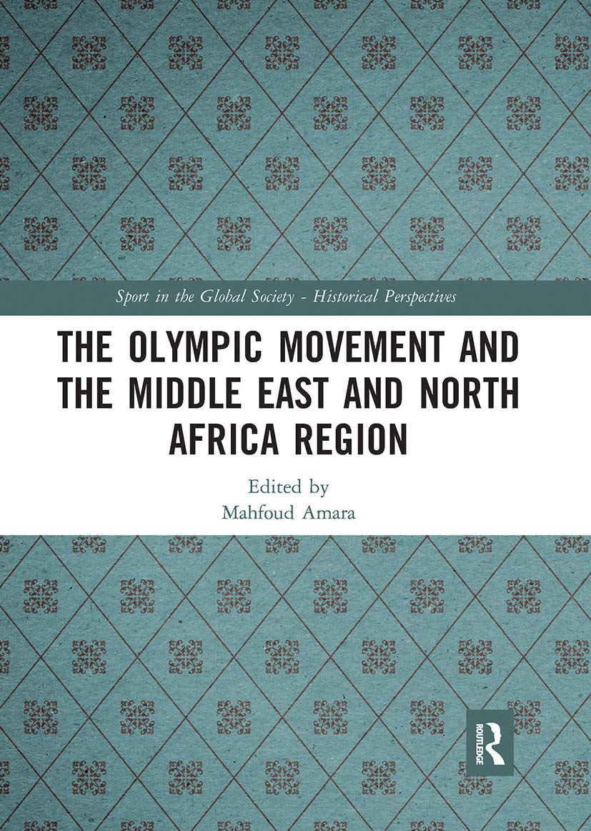 The Olympic Movement and the Middle East and North Africa Region (Sport in the Global Society - Historical Perspectives)