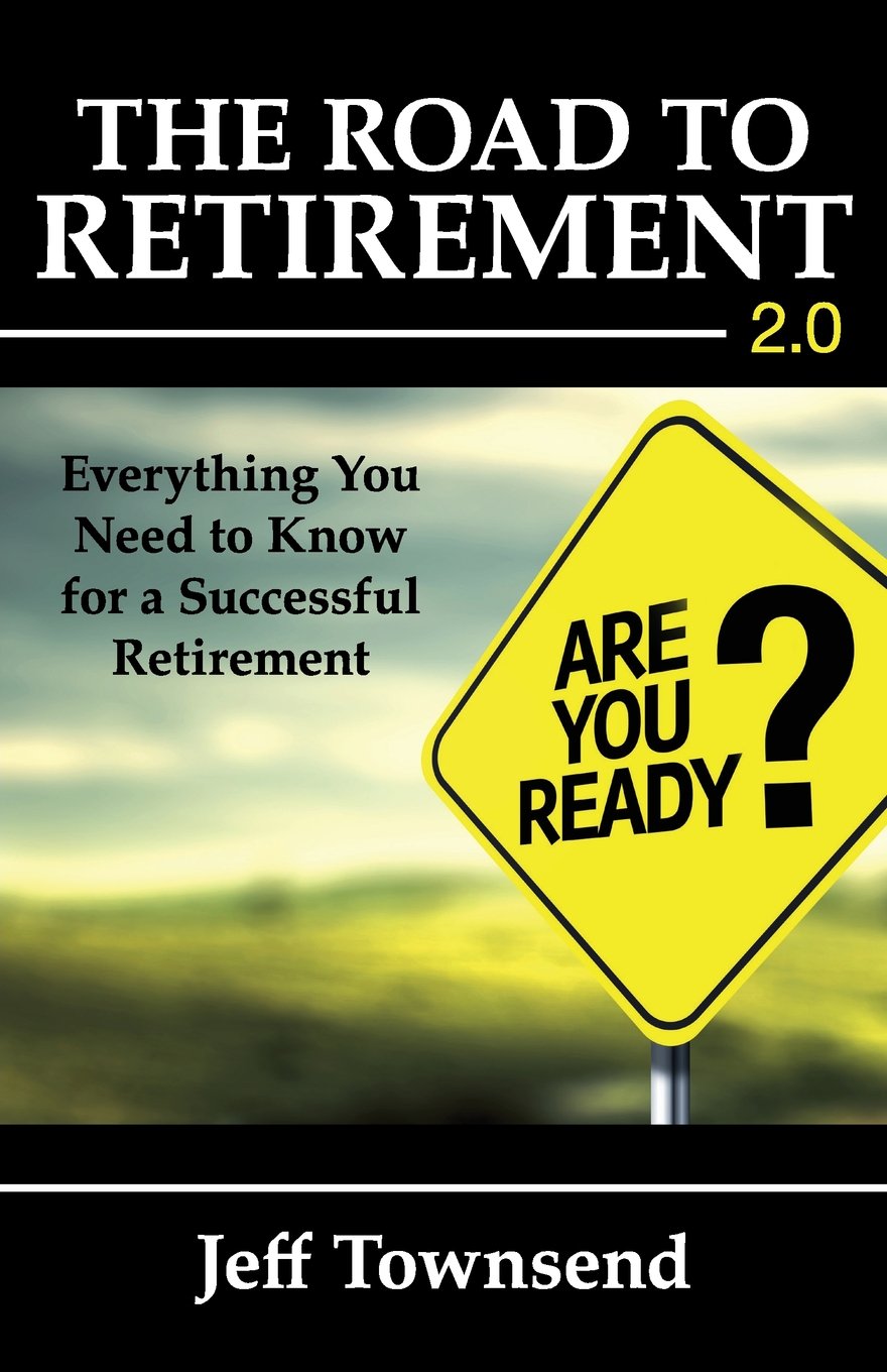 The Road to Retirement 2.0: Everything You Need to Know for a Successful Retirement