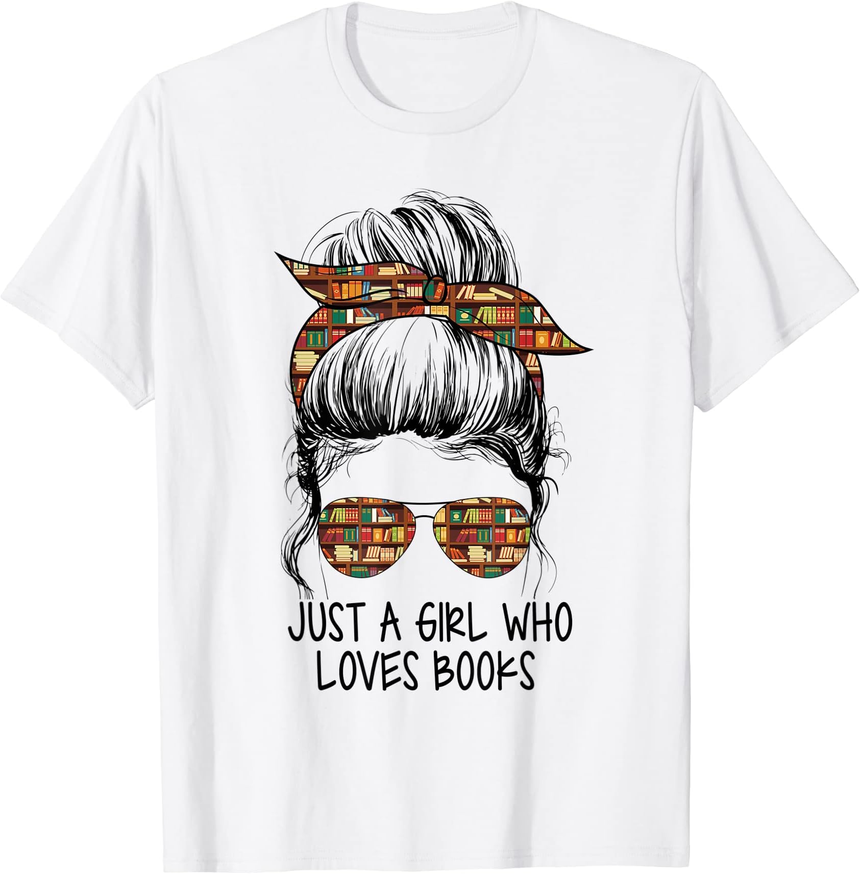 Just A Girl Who Loves Books Girl Women Apparel Co.Just A Girl Who Loves Books Funny Messy Bun For Bookworm T-ShirtOEKO-TEX STANDARD 100