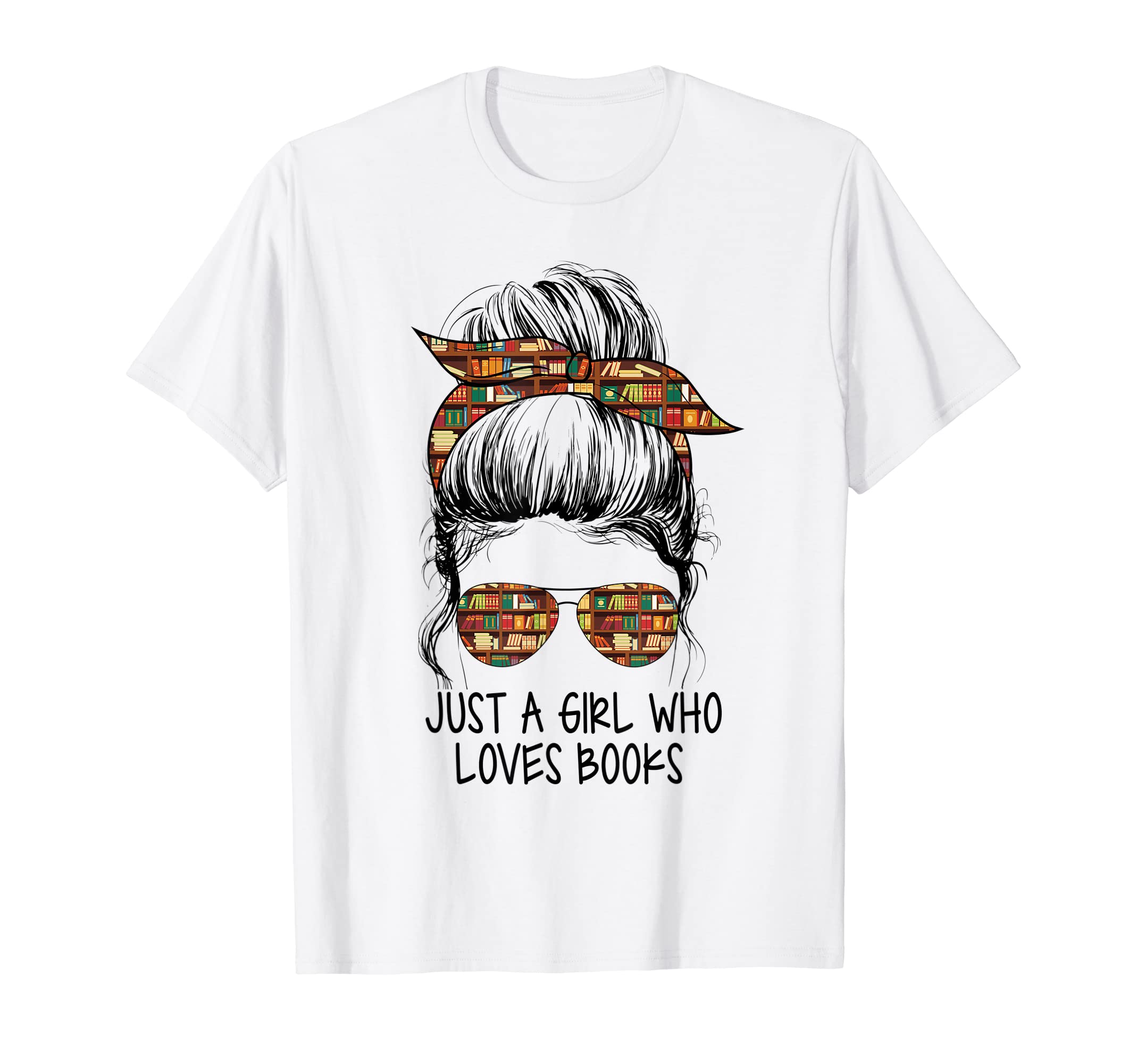 Just A Girl Who Loves Books Girl Women Apparel Co.Just A Girl Who Loves Books Funny Messy Bun For Bookworm T-ShirtOEKO-TEX STANDARD 100