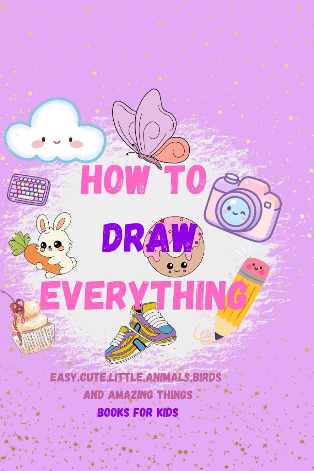 HOW TO DRAW EVERYTHING: KIDS ART