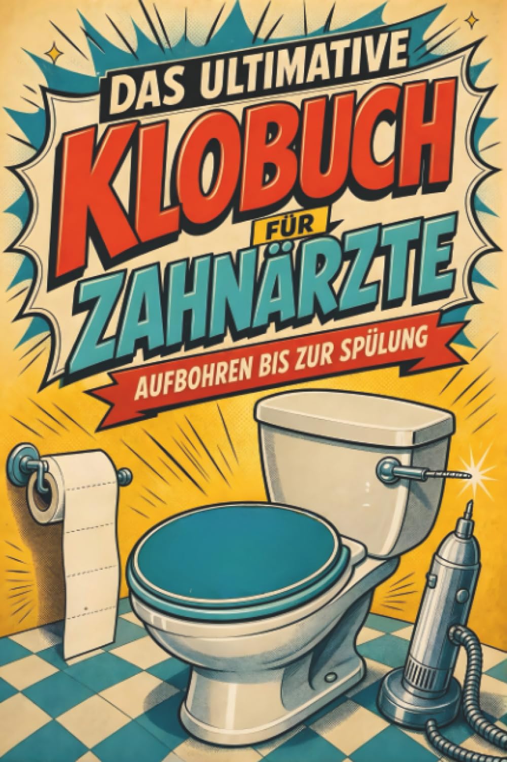 Das ultimative Klobuch für Zahnärzte: Aufbohren bis zur Spülung. Lustiges Geschenk für Fans von Zahnmedizin, Bohrer und Prophylaxe