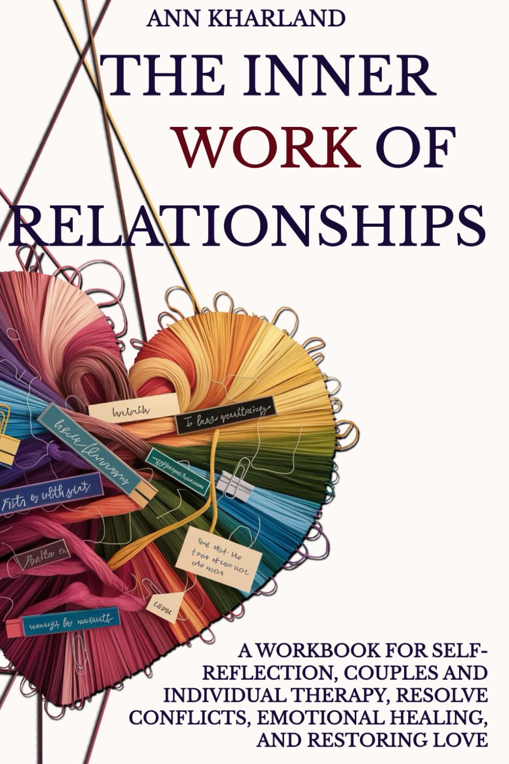 The Inner Work of Relationships: A Workbook for Self-Reflection, Couples and Individual Therapy, Resolve Conflicts, Emotional Healing, and Restoring Love      Paperback – April 24, 2025