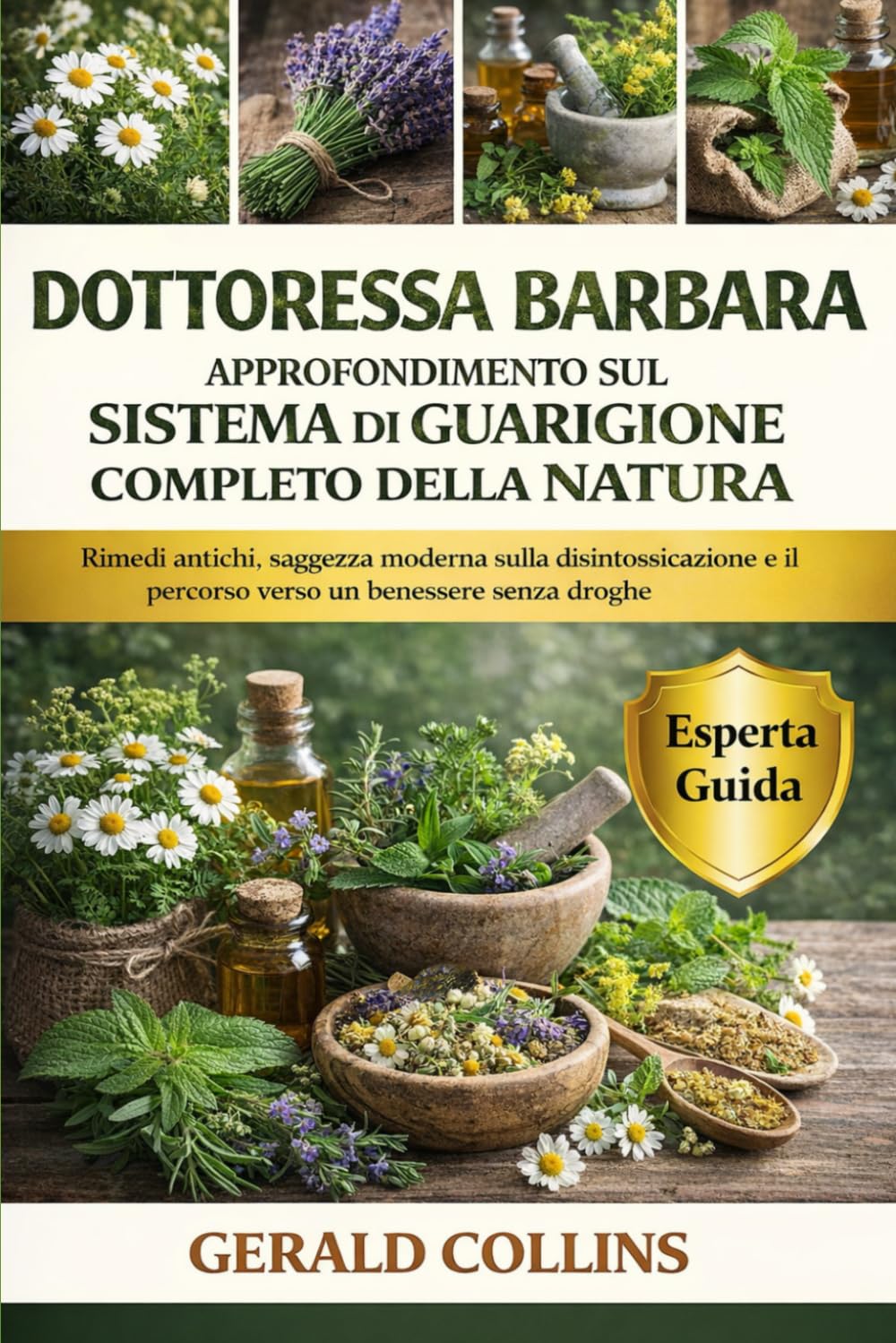 DOTTORESSA BARBARA APPROFONDIMENTO SUL SISTEMA DI GUARIGIONE COMPLETO DELLA NATURA: Rimedi antichi, saggezza moderna sulla disintossicazione e il percorso verso un benessere senza droghe