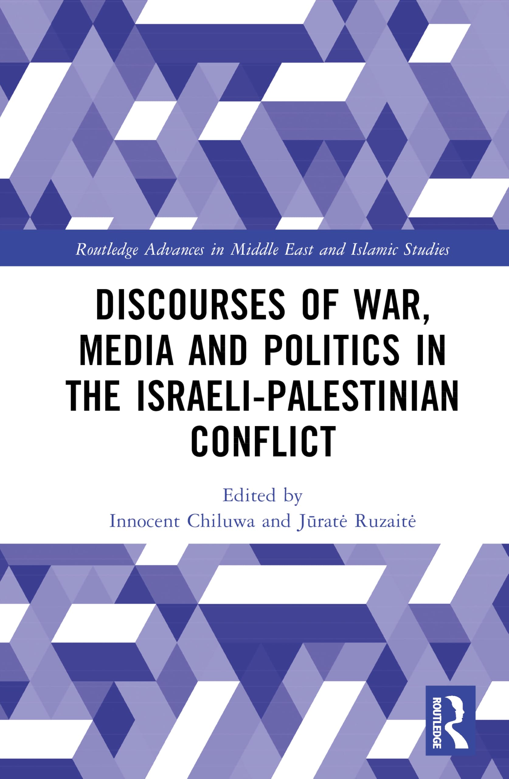 Discourses of War, Media and Politics in the Israeli-Palestinian Conflict (Routledge Advances in Middle East and Islamic Studies)