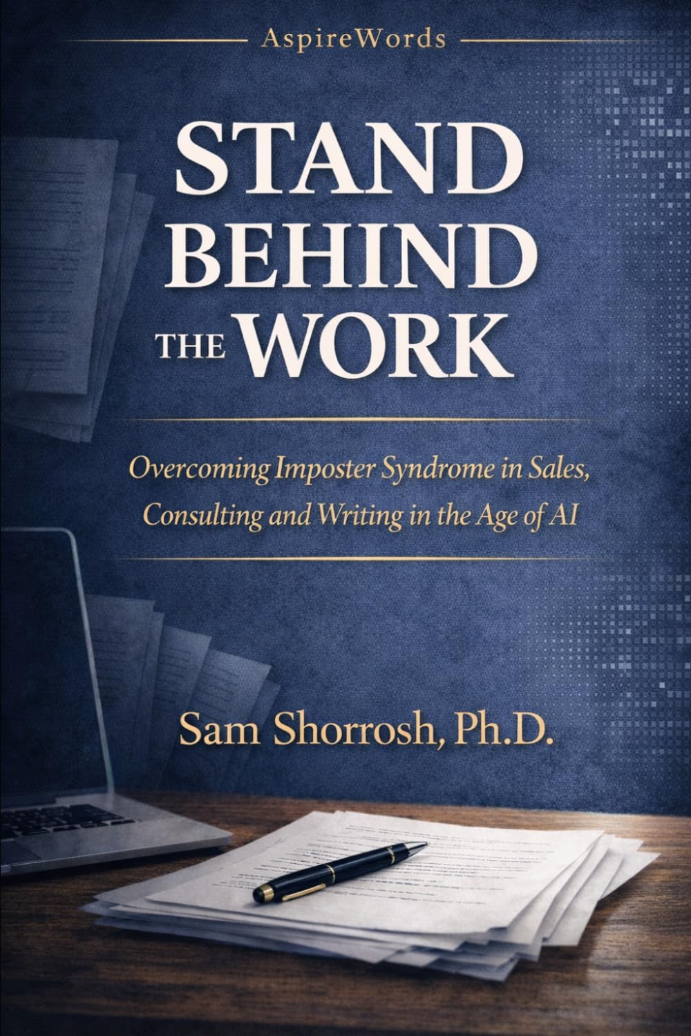 STAND BEHIND THE WORK: Overcoming Imposter Syndrome in Sales, Consulting, Writing, and the Age of AI (Calm Under Pressure Response Scripts)