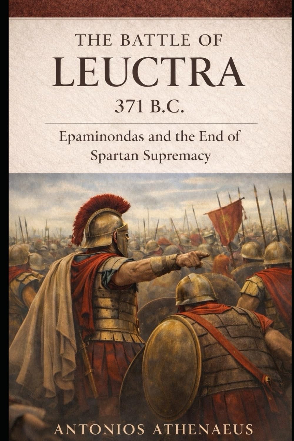 The Battle of Leuctra: 371 B.C. — The End of Spartan Supremacy (Epic Battles of Ancient History)