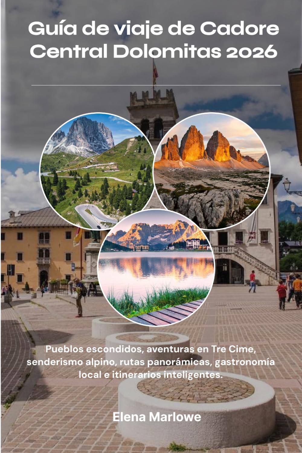 Guía de viaje de Cadore Central Dolomitas 2026: Pueblos escondidos, aventuras en Tre Cime, senderismo alpino, rutas panorámicas, gastronomía local e itinerarios inteligentes.
