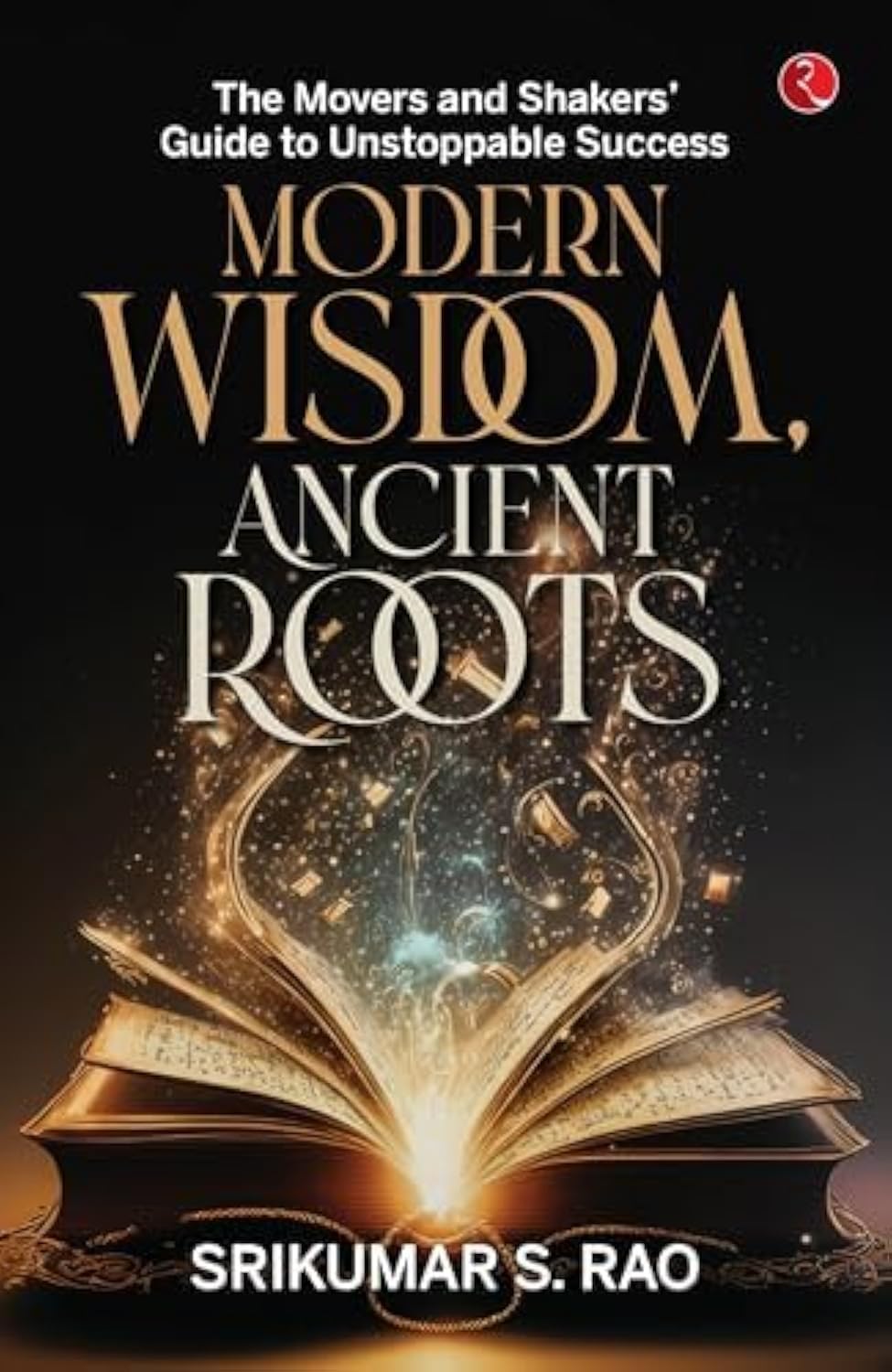 Modern Wisdom Ancient Roots by Srikumar S Rao Paperback