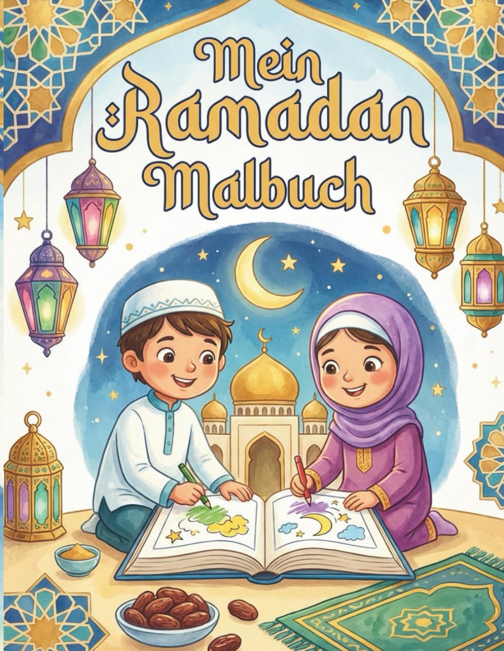 Mein Ramadan Malbuch: Für Kinder von 4–8 Jahren – Liebevolles Ausmalbuch rund um den Ramadan