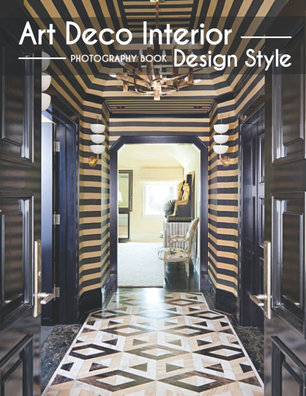 Art Deco Interior Design Style Photobook: Illustration Of Art Deco Interior Design Style That Make You Relax [High Design Edition]