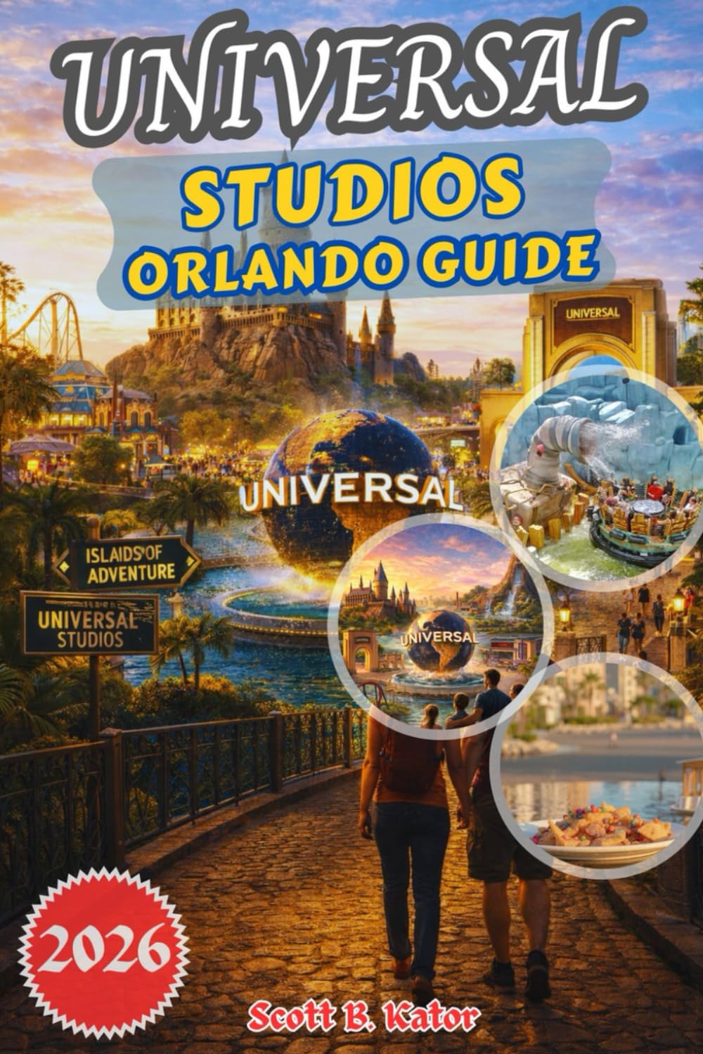 UNIVERSAL STUDIOS ORLANDO GUIDE 2026: Insider Tips, Hidden Gems, Park Strategies, Seasonal Events and Smart Planning for the Ultimate Universal Experience