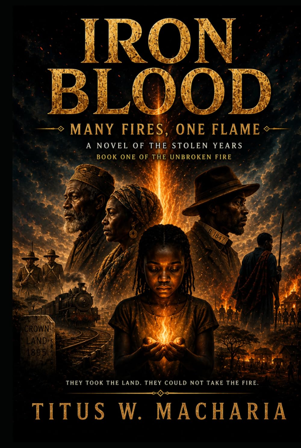 Iron Blood: Many Fires, One Flame: A Novel of the Stolen Years (Book One of The Unbroken Fire) (Iron Blood: The Unbroken Fire)