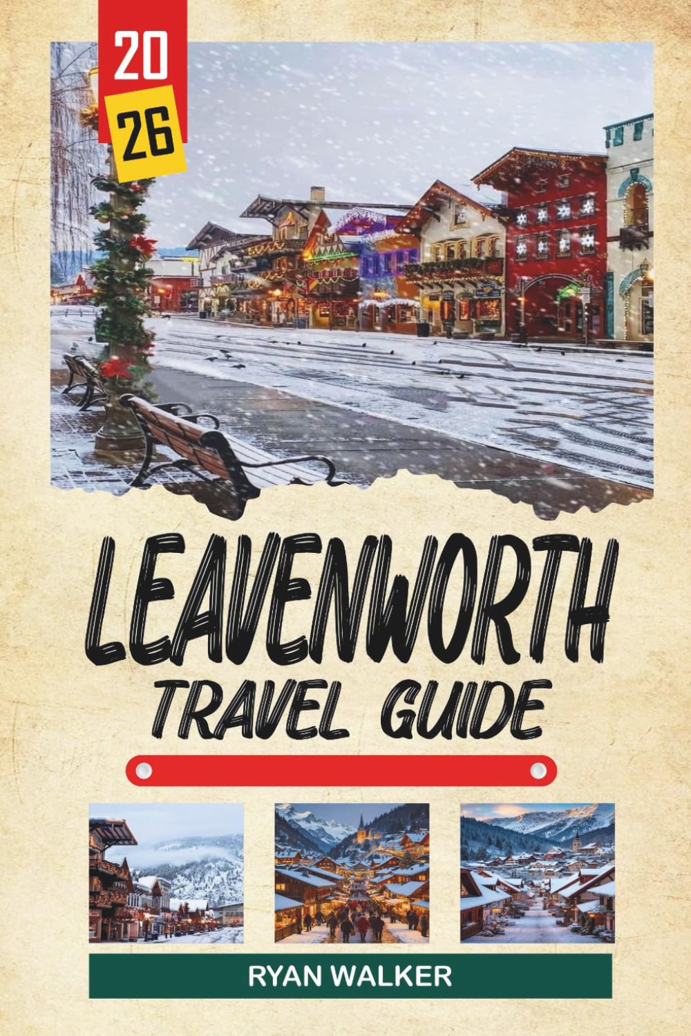 LEAVENWORTH TRAVEL GUIDE 2026: Bavarian Village, Alpine Scenery, Oktoberfest Events, River Trails & Mountain Getaways