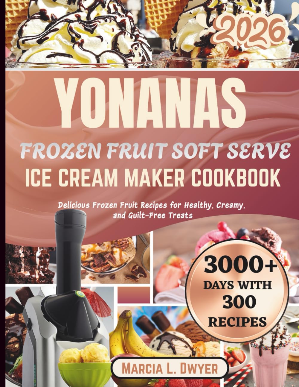 YONANAS FROZEN FRUIT SOFT SERVE ICE CREAM MAKER Cookbook: Delicious Frozen Fruit Recipes for Healthy, Creamy, and Guilt-Free Treats
