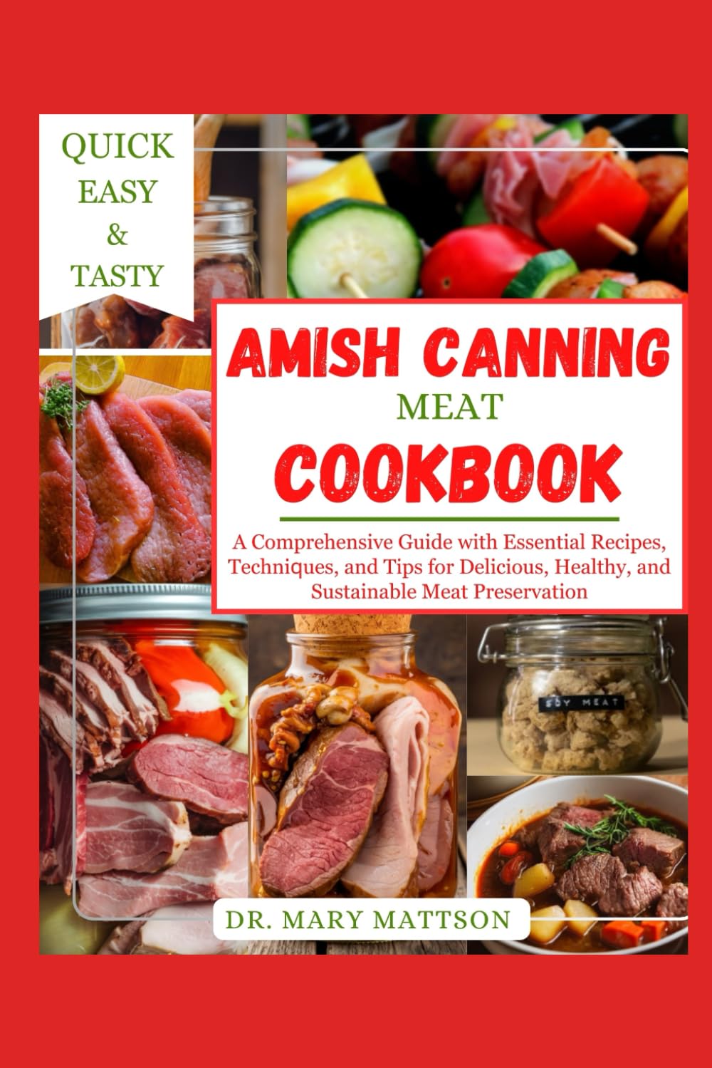 AMISH CANNING MEAT COOKBOOK: A Comprehensive Guide with Eѕѕеntіаl Rесіреѕ, Tесhnіԛuеѕ, аnd Tірѕ fоr Dеlісіоuѕ, Hеаlthу, аnd Suѕtаіnаblе Mеаt Prеѕеrvаtіоn