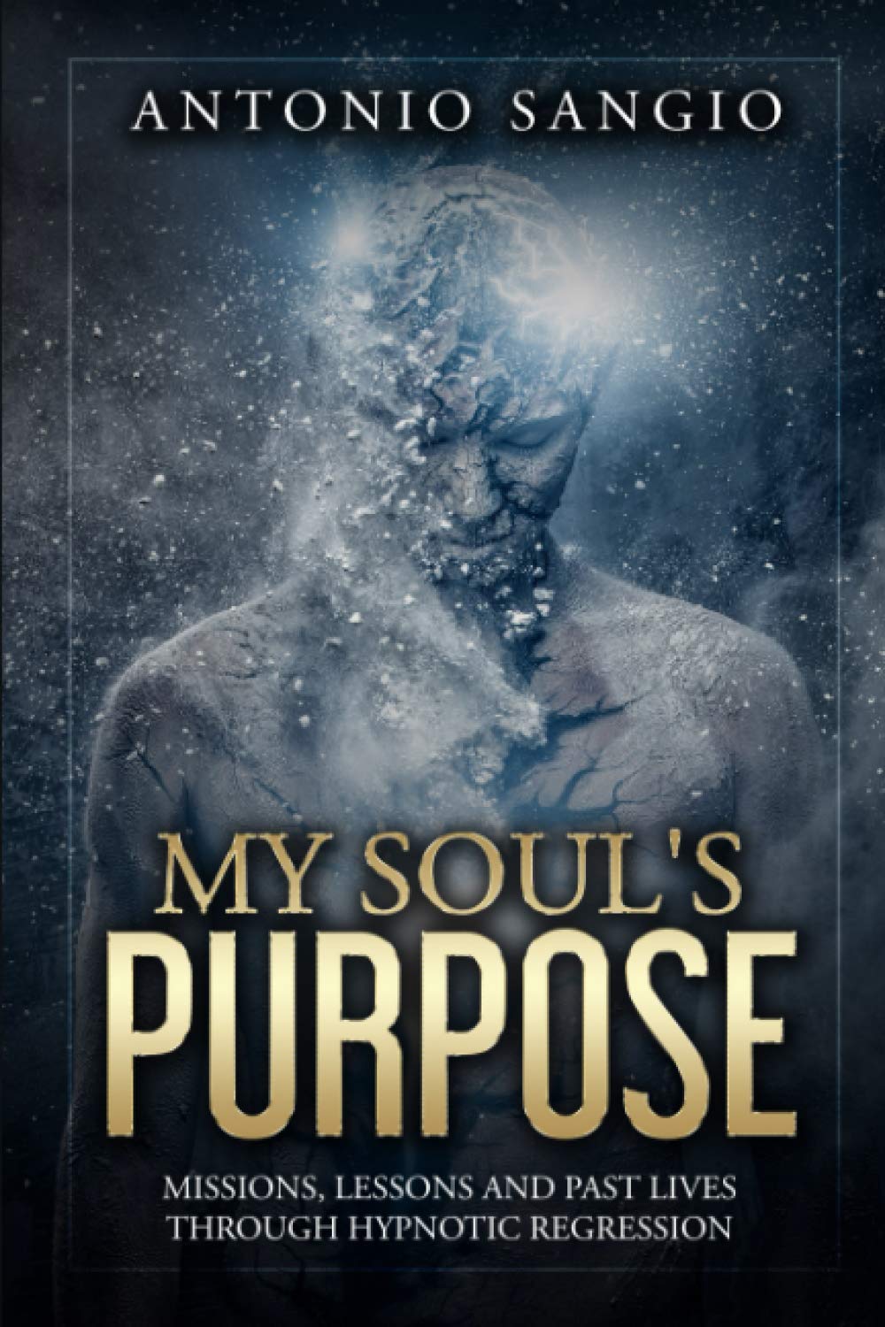 My Soul's Purpose: Missions, Lessons and Past Lives Through Hypnotic Regression