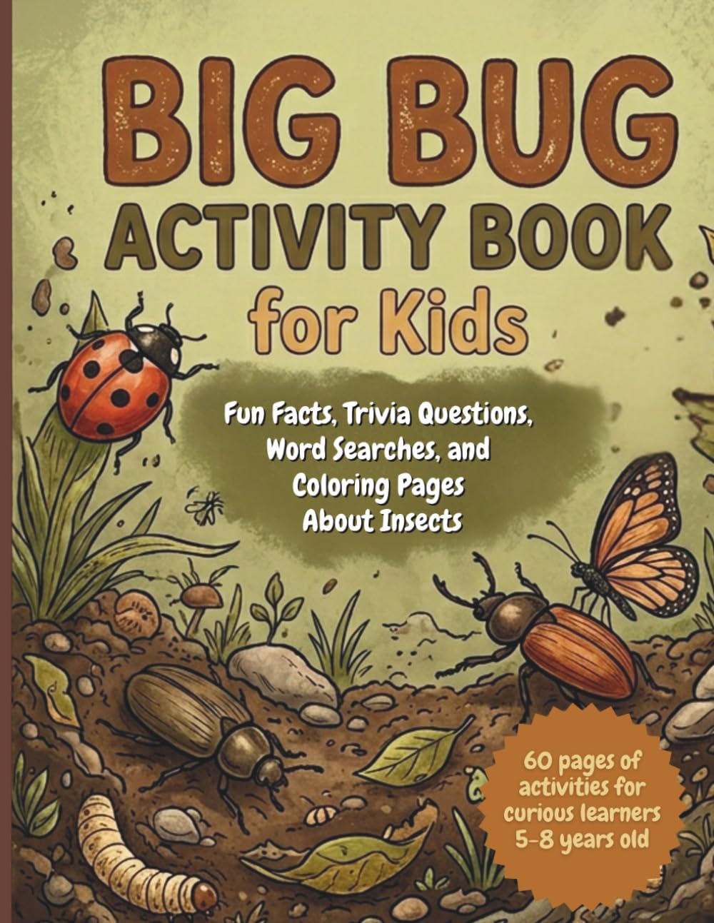 Big Bug Activity Book For Kids: Fun Facts, Trivia Questions, Word Searches & Coloring Pages About Insects