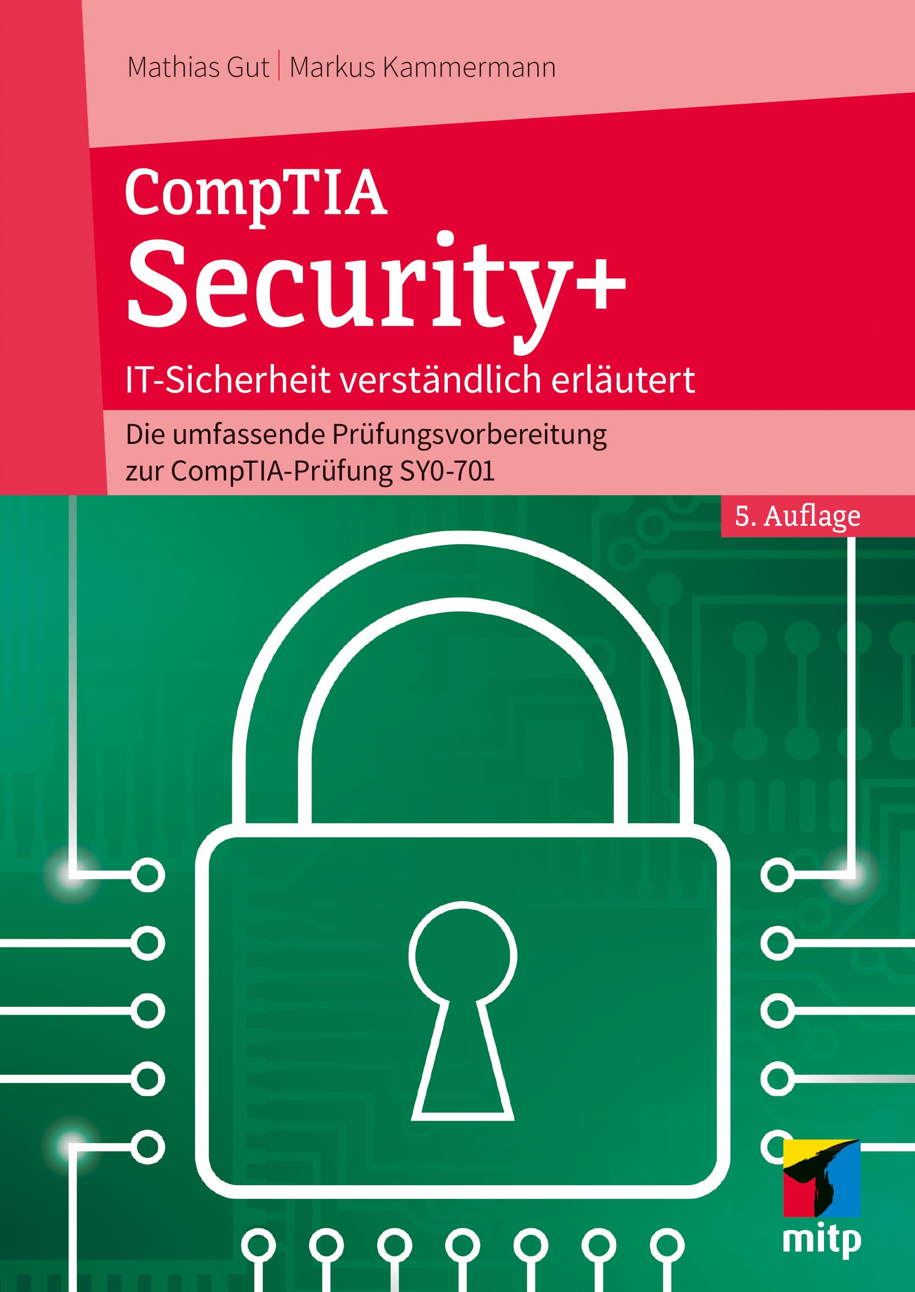 CompTIA Security+: IT-Sicherheit verständlich erklärt - Die umfassende Prüfungsvorbereitung zur CompTIA-Prüfung SY0-701 (German Edition)