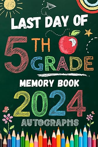 Last Day of 5th Grade Autograph Book: My End of School Year 2024 Memory book To Collect Signatures, Pictures &amp; Messages from Teachers, Friends and ... Grade Graduation Party for Boys Girls to Sign