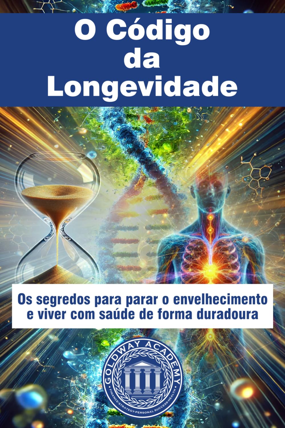 O Código da Longevidade: Os segredos para parar o envelhecimento e viver com saúde de forma duradoura