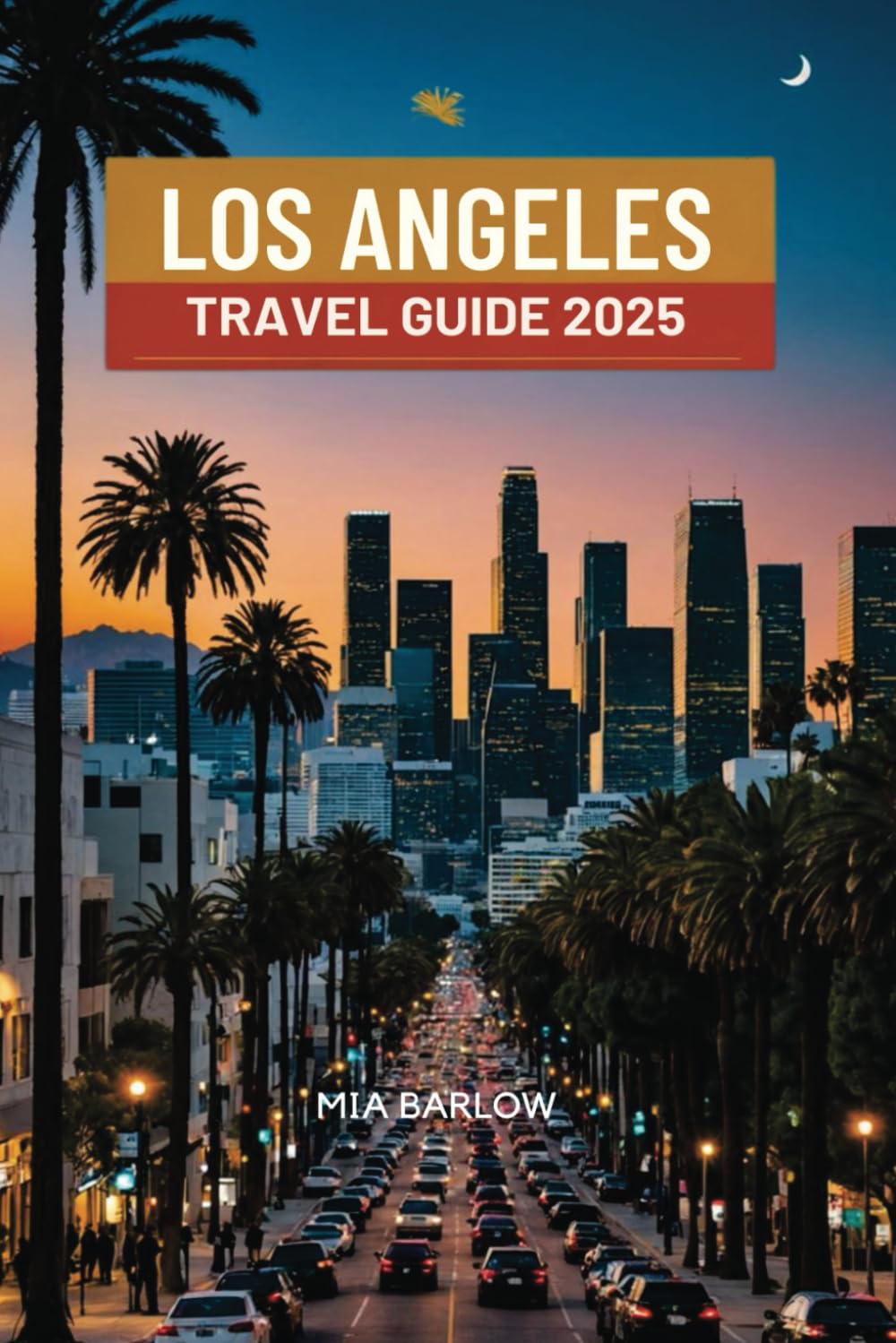 LOS ANGELES TRAVEL GUIDE 2025: LA’s Top Attractions, Cultural Spots, and Scenic Views
