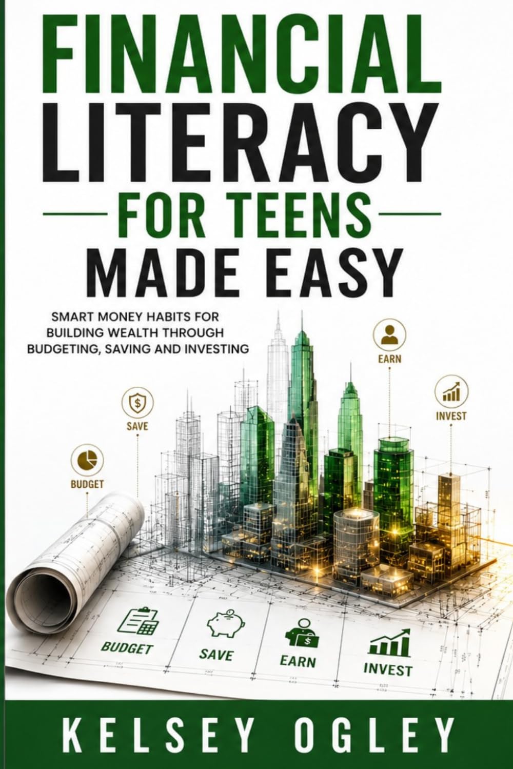 Financial Literacy for Teens Made Easy: Smart Money Habits for Building Wealth Through Budgeting, Saving, and Investing