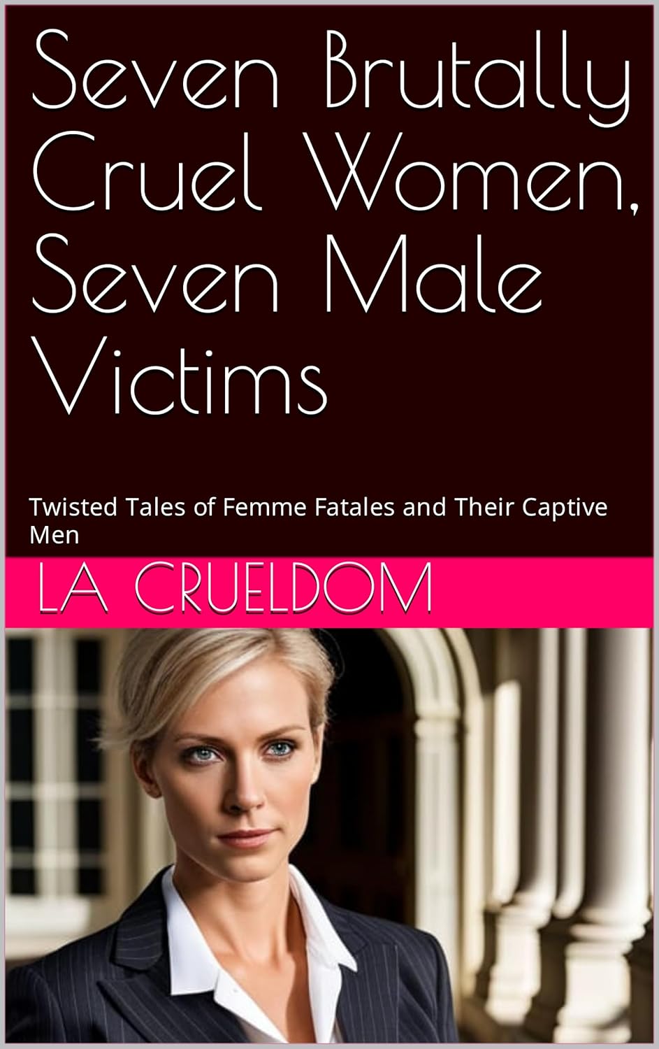 Seven Brutally Cruel Women, Seven Male Victims Twisted Tales of Femme