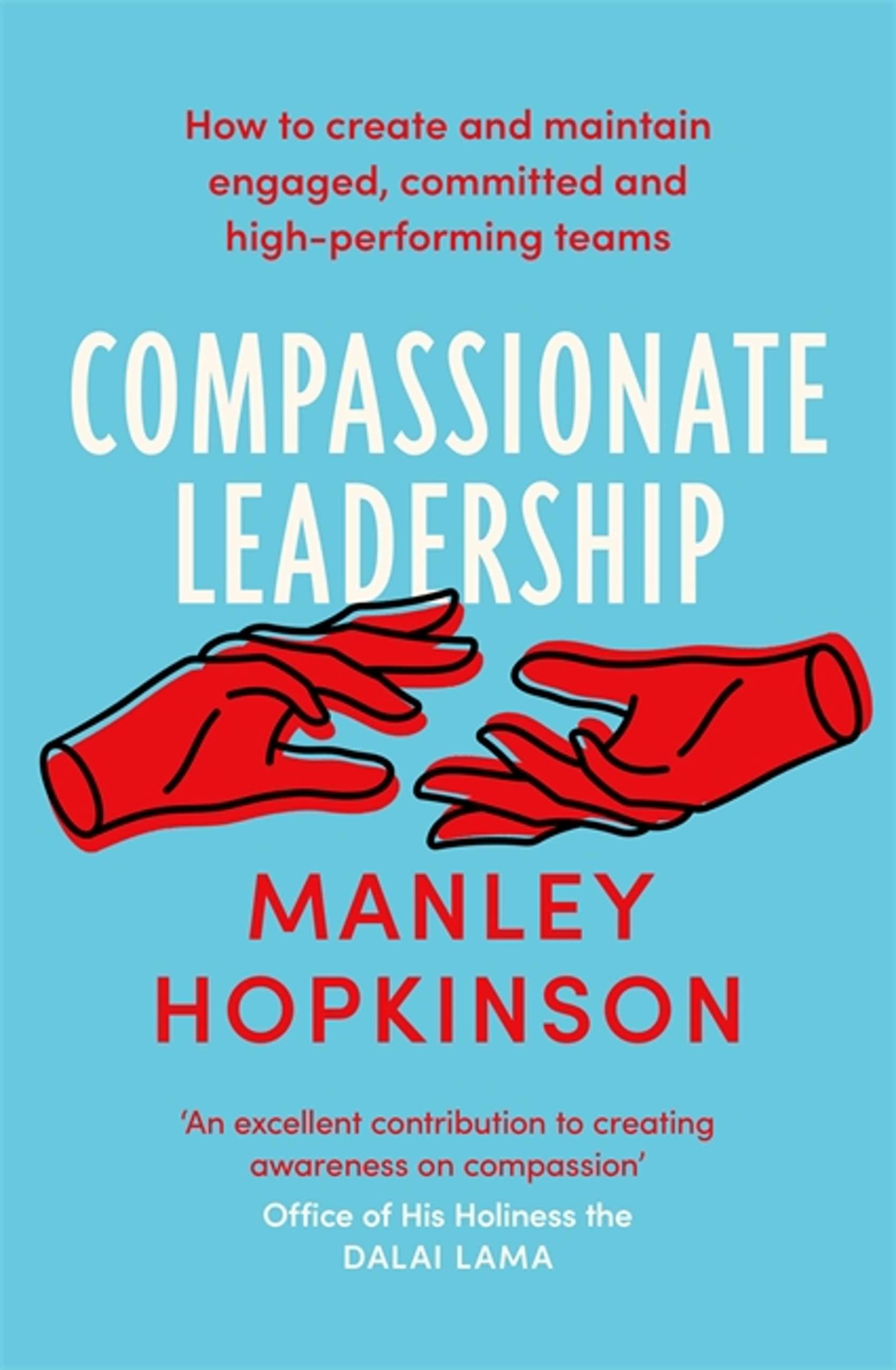 Compassionate Leadership: The proven path to be. Hopkinson**