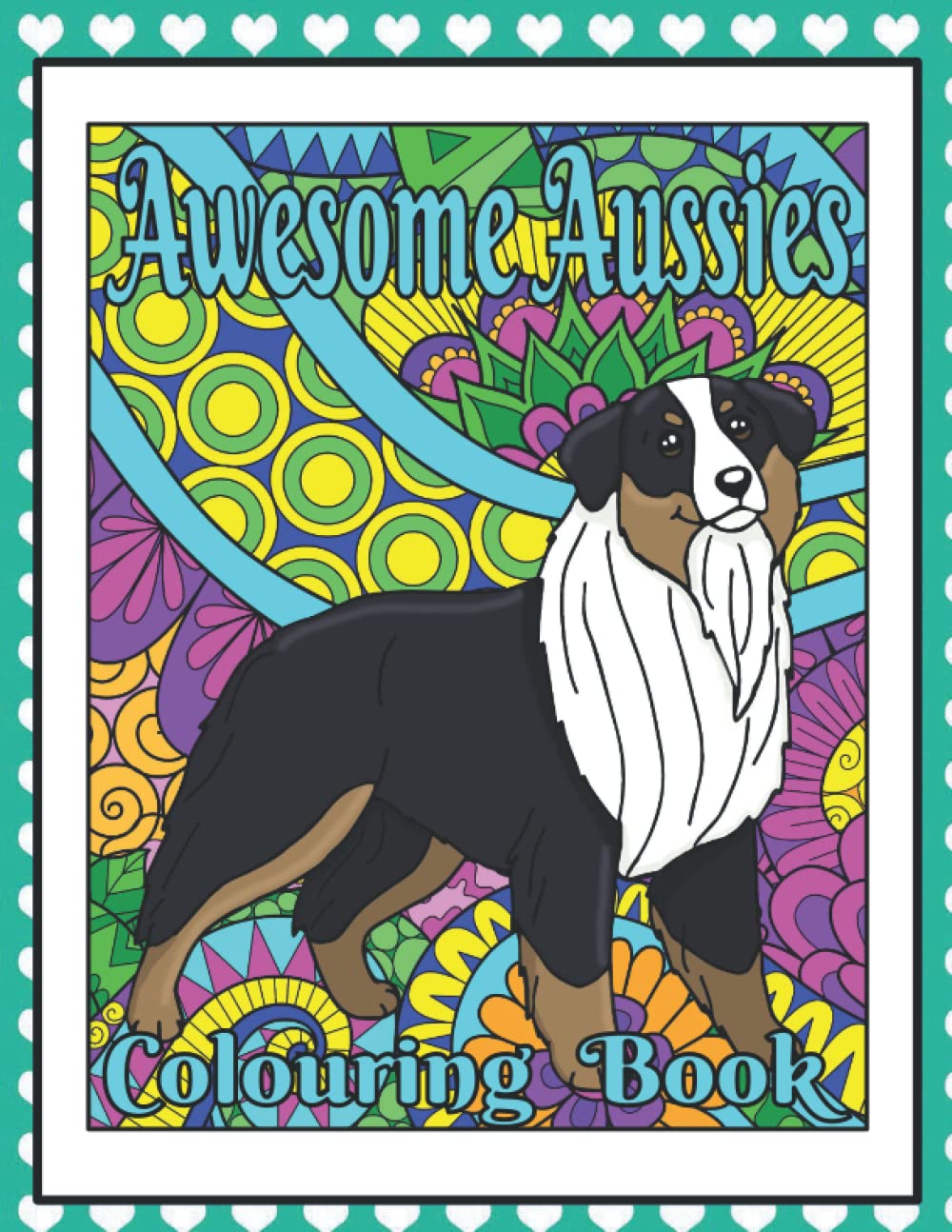 Awesome Aussies Colouring Book: Australian Shepherd Colouring Book