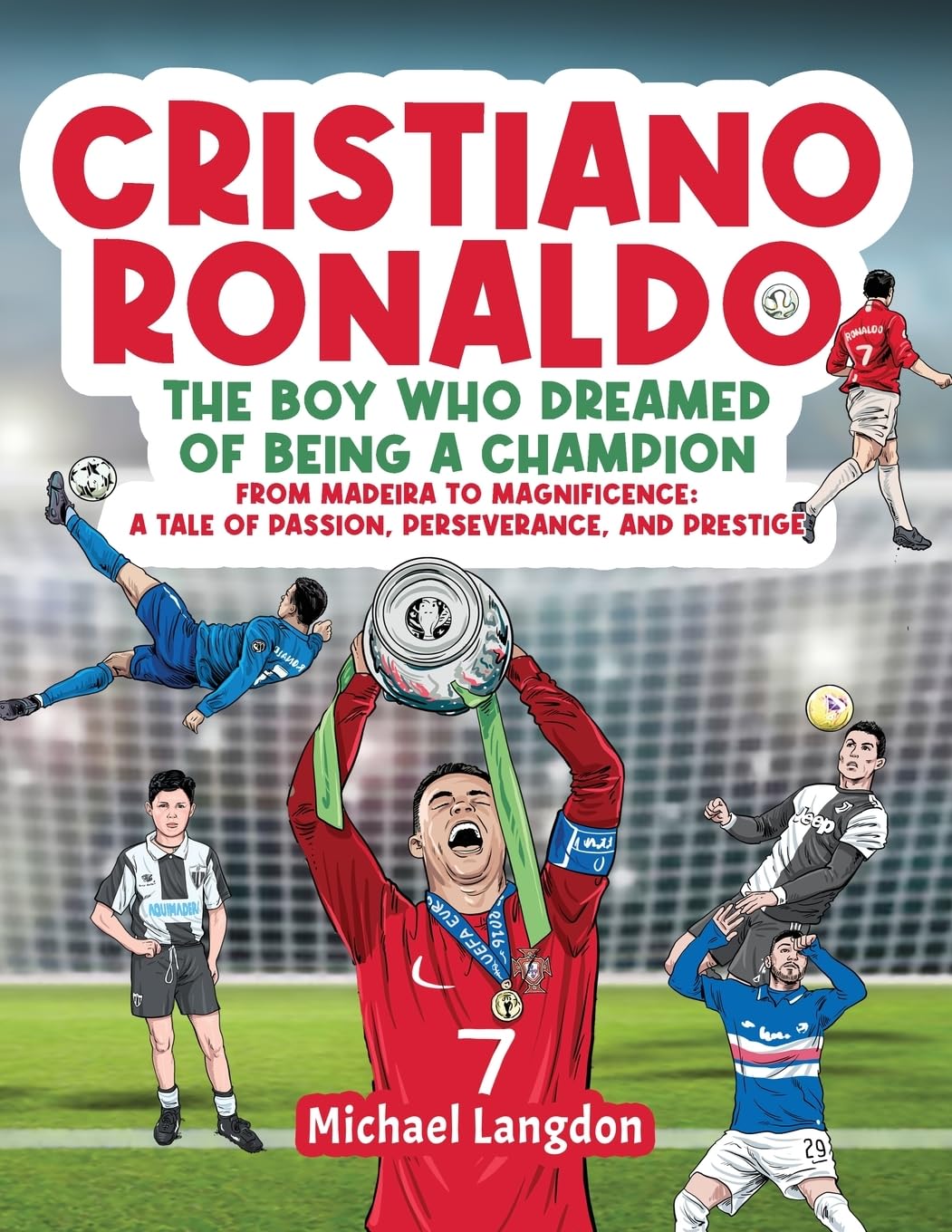 Cristiano Ronaldo - The Boy Who Dreamed of Being a Champion