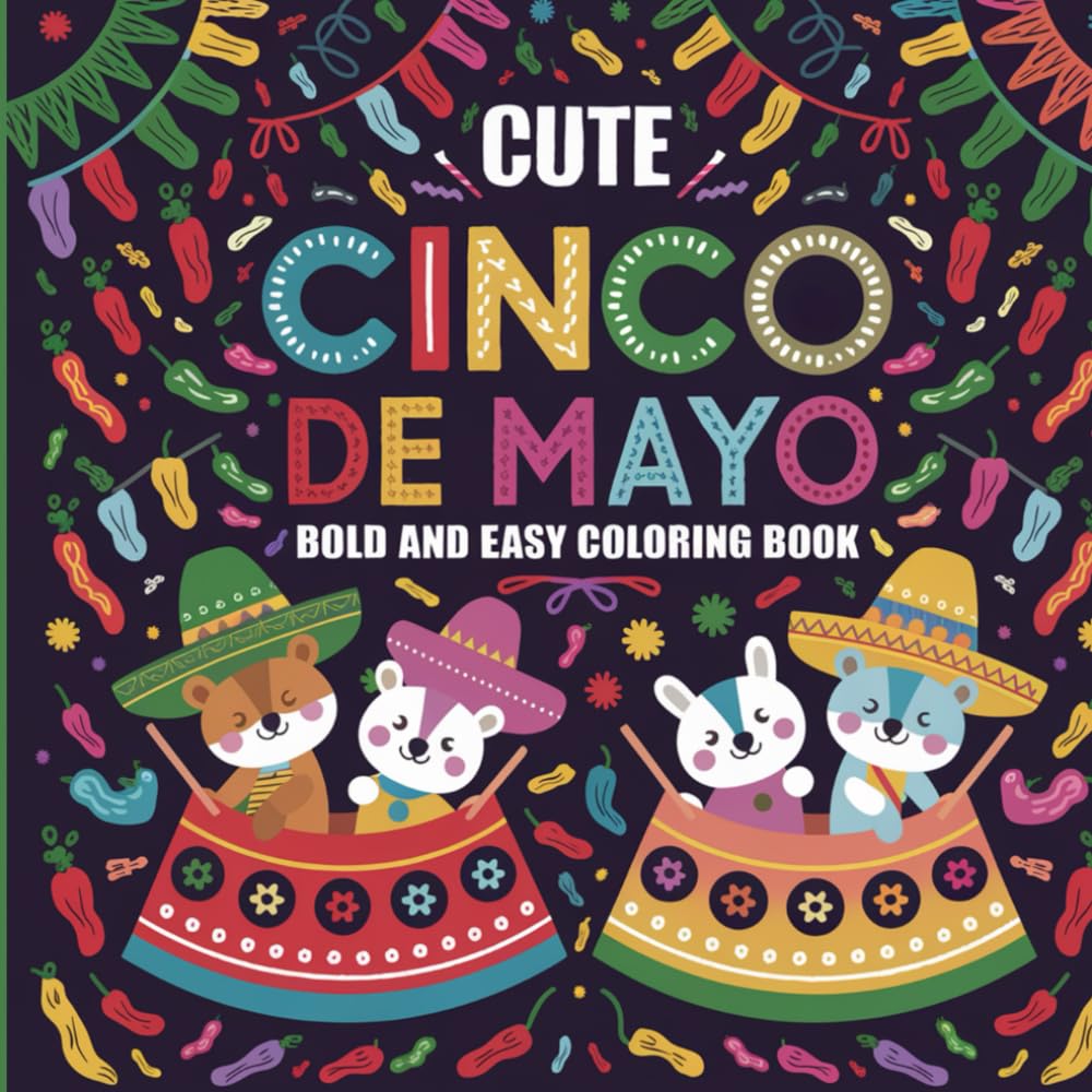Cute Cinco De Mayo: Bold and Easy Mexican Holiday Fiesta Celebration with Happy Tacos Pinatas Sombreros and Cactus Simple Big Pictures Relaxing Art Gift Coloring Book For Kids