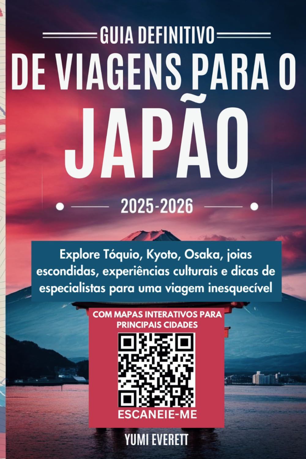Guia definitivo de viagens para o Japão 2025-2026: Explore Tóquio, Kyoto, Osaka, joias escondidas, experiências culturais e dicas de especialistas para uma viagem inesquecível