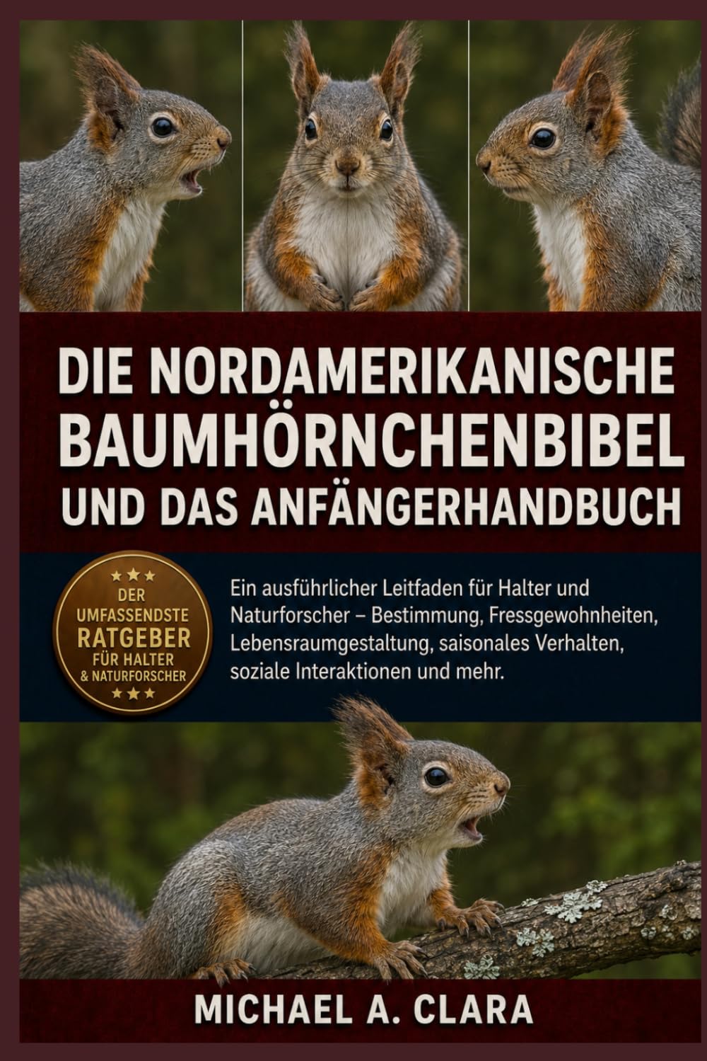 DIE NORDAMERIKANISCHE BAUMHÖRNCHENBIBEL UND DAS ANFÄNGERHANDBUCH: Ein ausführlicher Leitfaden für Halter und Naturforscher – Bestimmung, ... Verhalten, soziale Interaktionen und mehr.