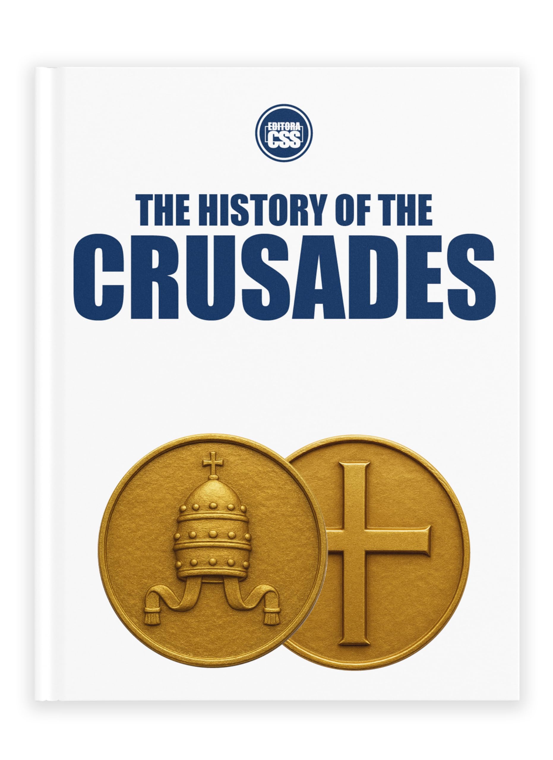 THE HISTORY OF THE CRUSADES - Holy War, Empire, and the Making of the Medieval World (THE HISTORY OF THE MEDIEVAL WORLD - Empire, Faith, War, and Power Book 2)