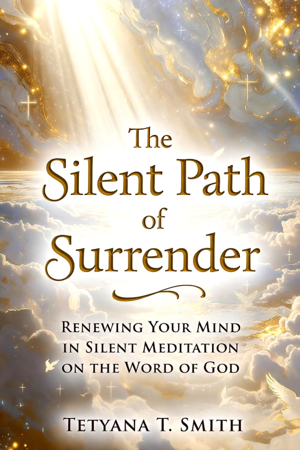 The Silent Path of Surrender: Renewing Your Mind in Silent Meditation on the Word of God