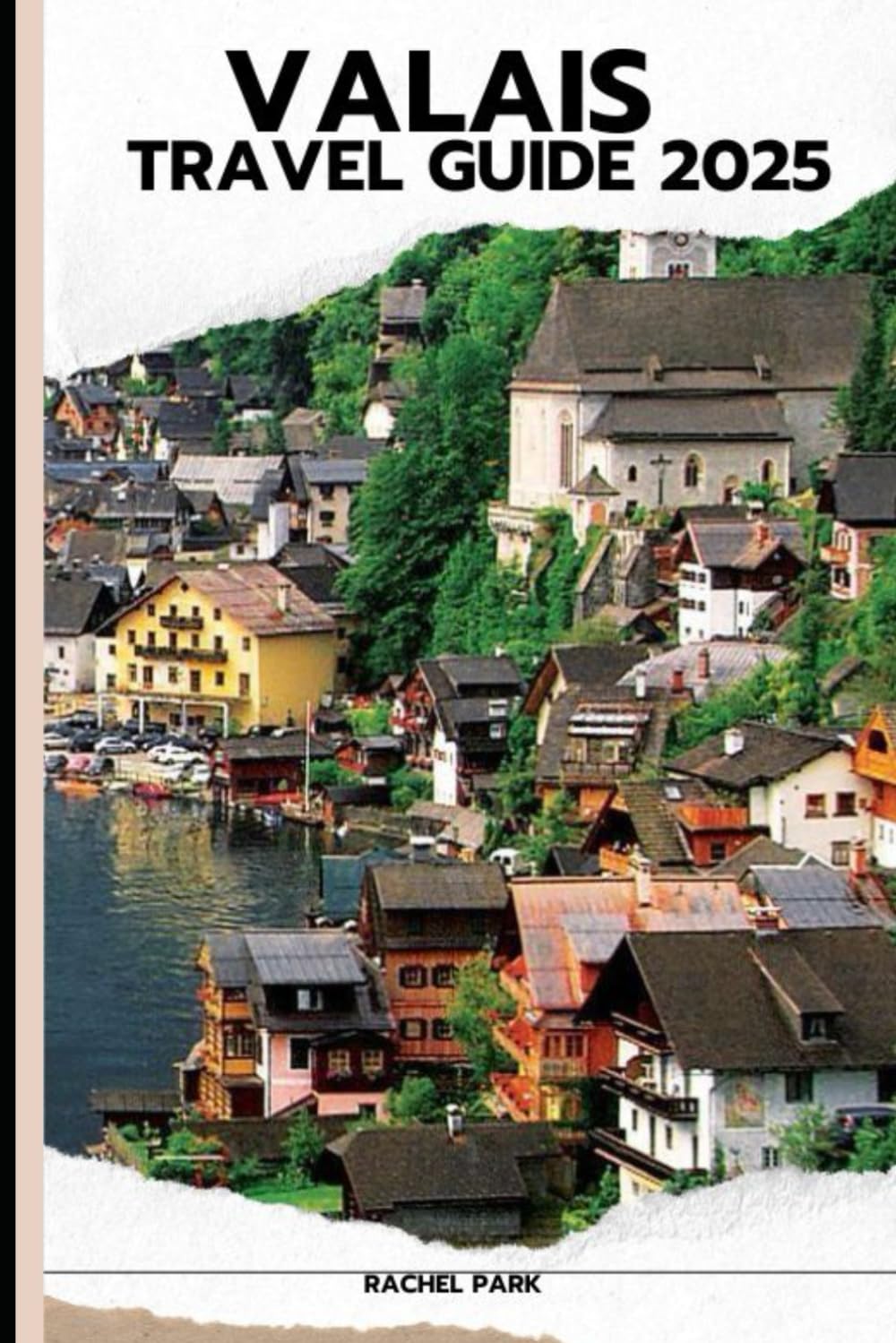 VALAIS TRAVEL GUIDE 2025 (TRAVEL DESTINATION BOOKLIST)