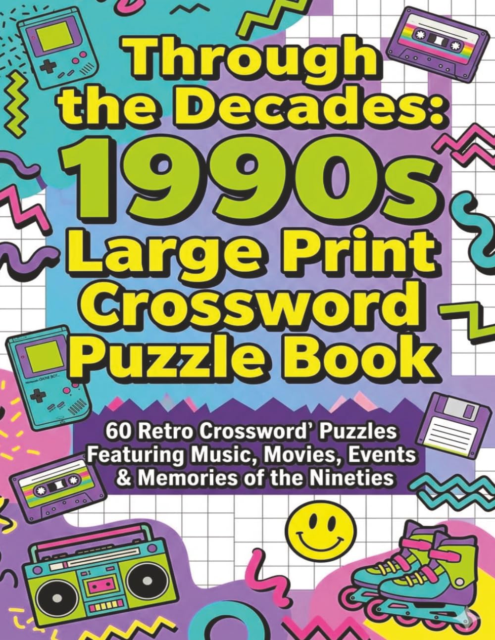 Through the Decades: 1990s Large Print Crossword Puzzle Book: 60 Retro crossword puzzles featuring music, movies, events and memories of the nineties