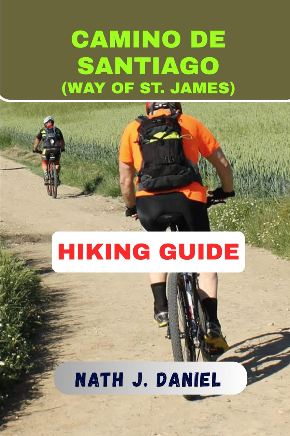 CAMINO DE SANTIAGO (WAY OF ST. JAMES) HIKING GUIDE (Footsteps Through Nature)