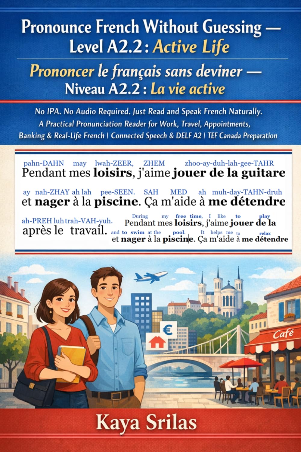 Pronounce French Without Guessing — Level A2.2: Active Life / La vie active: No IPA. No Audio Required. Just Read and Speak French Naturally. A ... / Prononcer le français sans deviner)